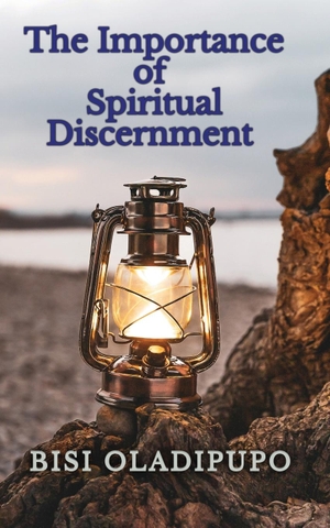 Oladipupo, Bisi. The Importance of Spiritual Discernment. Springs of life publishing, 2022.