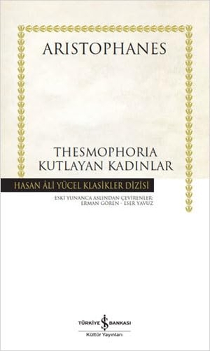Aristophanes. Thesmophoria - Kutlayan Kadinlar. Türkiye Is Bankasi Kültür Yayinlari, 2022.