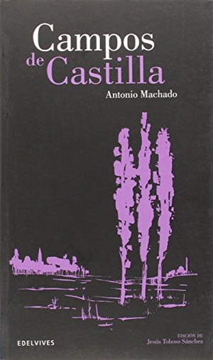 Machado, Antonio / Jesús Toboso Sánchez. Campos de Castilla. Editorial Luis Vives (Edelvives), 2014.