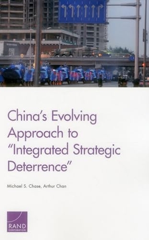 Chase, Michael S / Arthur Chan. China's Evolving Approach to "Integrated Strategic Deterrence". RAND Corporation, 2016.