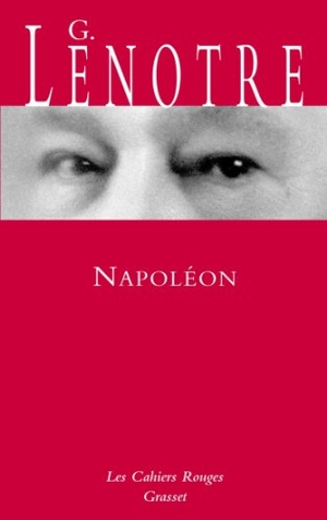 Lenotre-G. Napoléon. Editions Grasset, 2019.