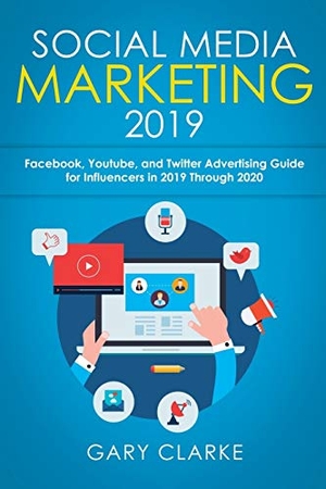 Clarke, Gary. Social Media Marketing 2019 - Instagram, Facebook, Youtube, and Twitter Advertising Guide for Influencers in 2019 Through 2020. The Heirs Publishing Company, 2019.