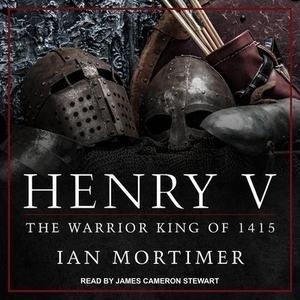 Mortimer, Ian. Henry V: The Warrior King of 1415. TANTOR AUDIO, 2017.