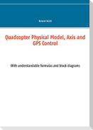 Quadcopter Physical Model, Axis and GPS Control