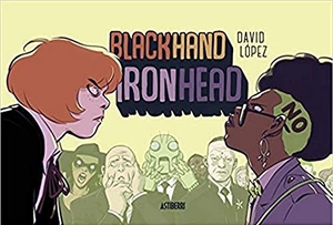 López, David / Kelly Sue Deconnick. Blackhand Ironhead. Astiberri Ediciones, 2019.