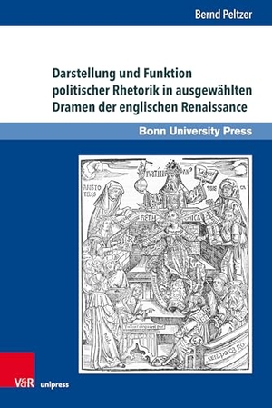 Peltzer, Bernd. Darstellung und Funktion politischer Rhetorik in ausgewählten Dramen der englischen Renaissance. V & R Unipress GmbH, 2023.