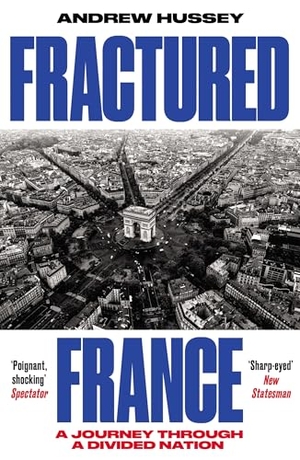Hussey, Andrew. Fractured France - A Journey Through a Divided Nation. Granta Publications, 2026.