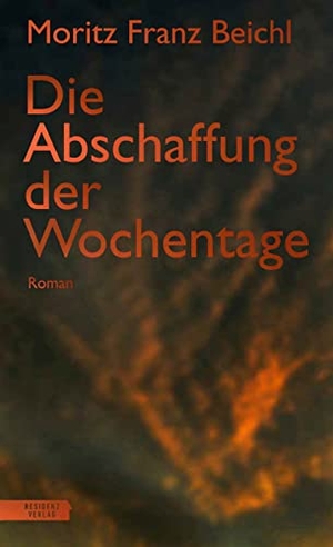 Beichl, Moritz Franz. Die Abschaffung der Wochentage. Residenz Verlag, 2022.