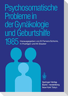 Psychosomatische Probleme in der Gynäkologie und Geburtshilfe 1985