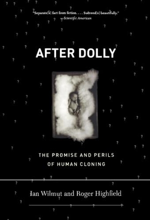 Wilmut, Ian / Roger Highfield. After Dolly - The Promise and Perils of Cloning. W. W. Norton & Company, 2007.