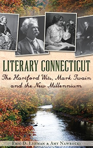 Lehman, Eric D / Amy Nawrocki. Literary Connecticut - The Hartford Wits, Mark Twain and the New Millennium. History Press, 2014.