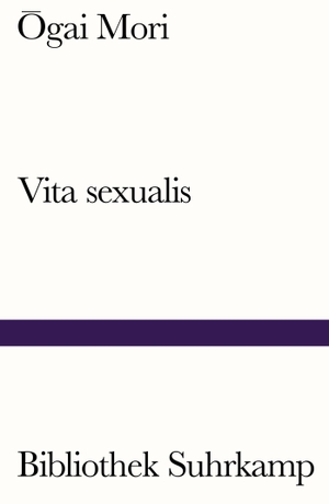 Mori, Ogai. Vita sexualis - Erzählung. Übertragung aus dem Japanischen und Nachwort von Siegfried Schaarschmidt. Suhrkamp Verlag AG, 2020.