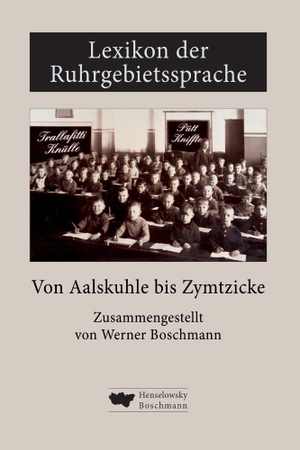 Boschmann, Werner / Hallenberger, Dirk et al. Lexikon der Ruhrgebietssprache von Aalskuhle bis Zymtzicke - Der knuffigste Dialekt der Republik wird von den knuddeligen Menschen der absolut schnuffigsten Region der Welt gesprochen.. Henselowsky Boschmann, 2026.