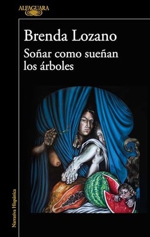 Lozano, Brenda. Soñar Como Sueñan Los Árboles / Dream as Trees Do. Prh Grupo Editorial, 2024.