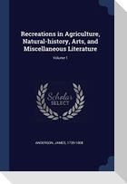 Recreations in Agriculture, Natural-history, Arts, and Miscellaneous Literature; Volume 1