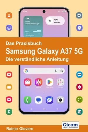Gievers, Rainer. Das Praxisbuch Samsung Galaxy A37 5G - Die verständliche Anleitung. Gicom, 2026.