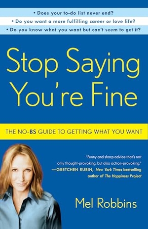 Robbins, Mel. Stop Saying You're Fine - The No-BS Guide to Getting What You Want. Random House, 2012.