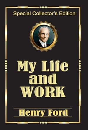 Ford, Henry. MY LIFE AND WORK. Repro India Limited, 2020.