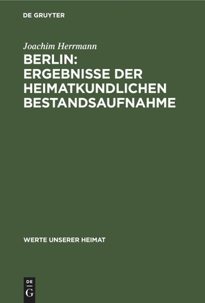 Herrmann, Joachim. Berlin: Ergebnisse der heimatkundlichen Bestandsaufnahme. De Gruyter, 1988.