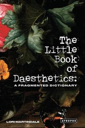 Martindale, Lori. The Little Book of Daesthetics: A Fragmented Dictionary. Amazon Digital Services LLC - Kdp, 2022.