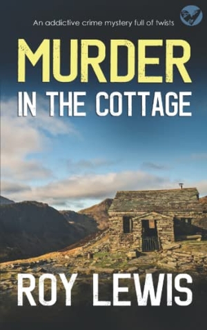 Lewis, Roy. MURDER IN THE COTTAGE an addictive crime mystery full of twists. JOFFE BOOKS, 2022.