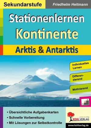 Heitmann, Friedhelm. Stationenlernen Kontinente / Arktis & Antarktis - Übersichtliche Aufgabenkarten in drei Niveaustufen. Kohl Verlag, 2020.
