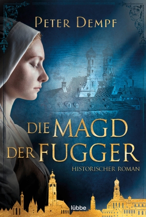 Dempf, Peter. Die Magd der Fugger - Historischer Roman. Lübbe, 2021.