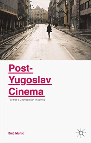 Murtic, Dino. Post-Yugoslav Cinema - Towards a Cosmopolitan Imagining. Springer Nature Singapore, 2015.
