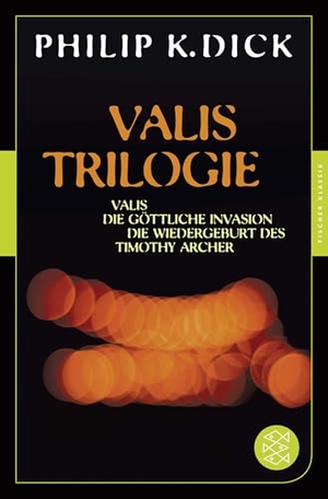 Dick, Philip K.. Valis-Trilogie. Valis, Die göttliche Invasion und Die Wiedergeburt des Timothy Archer - Drei Romane. S. Fischer Verlag, 2015.