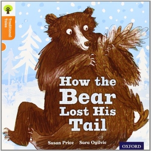 Gamble, Nikki / Dowson, Pam et al. Oxford Reading Tree Traditional Tales: Level 6: The Bear Lost Its Tail. Oxford University Press, 2011.