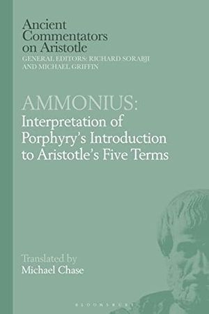 Chase, Michael. Ammonius - Interpretation of Porphyry's Introduction to Aristotle's Five Terms. Bloomsbury 3PL, 2021.