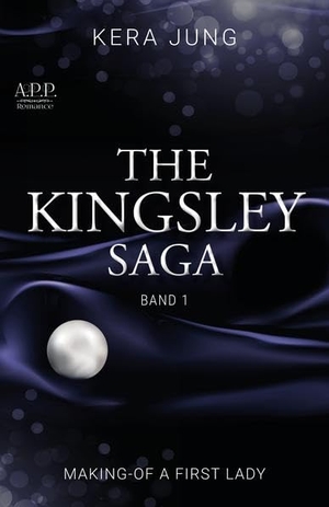 Jung, Kera. The Kingsley- Saga. Band 2 - MAKING-OF A FIRST LADY. NOVA MD, 2020.