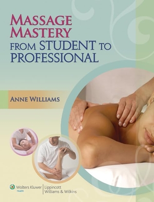 Williams, Anne. Massage Mastery - From Student to Professional. Wolters Kluwer Health, 2012.