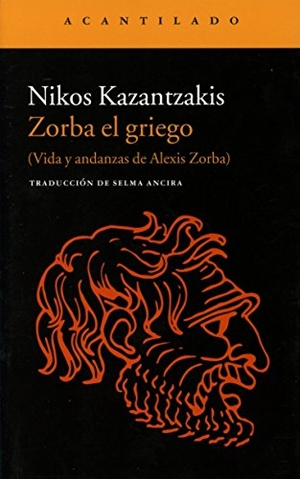Kazantzakis, Nikos. Zorba el griego : vida y andanzas de Alexis Zorba. Acantilado, 2015.