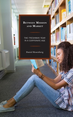 Rosenberg, Daniel. Between Mission and Market - The Freshman Year in a Corporate Age. Lexington Books, 2017.