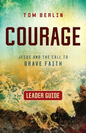 Berlin, Tom. Courage Leader Guide - Jesus and the Call to Brave Faith. Abingdon Press, 2021.