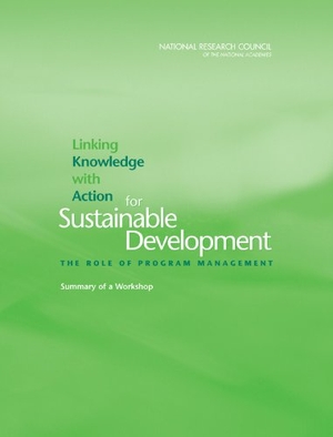 National Research Council / Policy And Global Affairs et al. Linking Knowledge with Action for Sustainable Development - The Role of Program Management: Summary of a Workshop. National Academies Press, 2006.