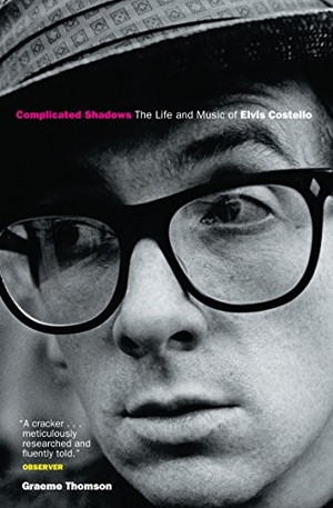 Thomson, Graeme. Complicated Shadows - The Life And Music Of Elvis Costello. Joffe Books LTD -Severn House Books, 2005.