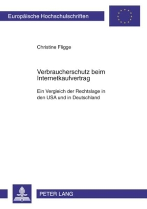 Fligge, Christine. Verbraucherschutz beim Internetkaufvertrag - Ein Vergleich der Rechtslage in den USA und in Deutschland. Peter Lang, 2009.