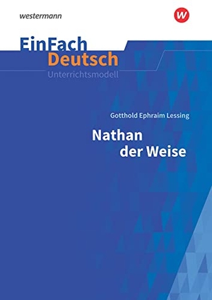 Lessing, Gotthold Ephraim / Luzia Schünemann. Nathan der Weise - Neubearbeitung: Gymnasiale Oberstufe. EinFach Deutsch Unterrichtsmodelle. Schoeningh Verlag, 2019.