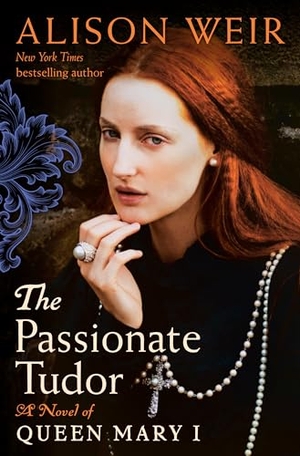 Weir, Alison. The Passionate Tudor - A Novel of Queen Mary I. Random House Publishing Group, 2024.