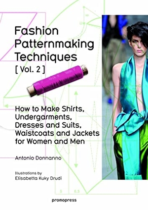 Donnanno, Antonio. Fashion Patternmaking Techniques Vol. 2 - How to Make Shirts, Undergarments, Dresses and Suits, Waistcoats, Men's Jackets. promopress, 2016.