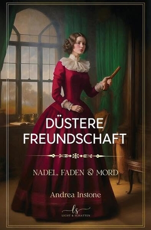 Instone, Andrea. Düstere Freundschaft - Spätsommer 1845 - ein viktorianischer Kriminalroman. tredition, 2025.
