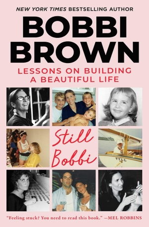 Brown, Bobbi. Still Bobbi - Lessons on Building a Beautiful Life. Scribner Book Company, 2026.