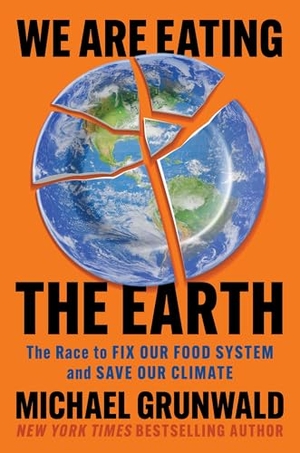 Grunwald, Michael. We Are Eating the Earth - The Race to Fix Our Food System and Save Our Climate. Simon & Schuster, 2025.