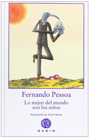 Campos Pámpano, Ángel / Fernando Pessoa. Lo mejor del mundo son los niños. Gadir Editorial, S.L., 2007.