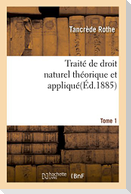 Traité de Droit Naturel Théorique Et Appliqué Par Tancrède Rothe T01