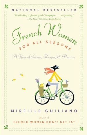 Guiliano, Mireille. French Women for All Seasons - A Year of Secrets, Recipes, & Pleasure. Knopf Doubleday Publishing Group, 2009.