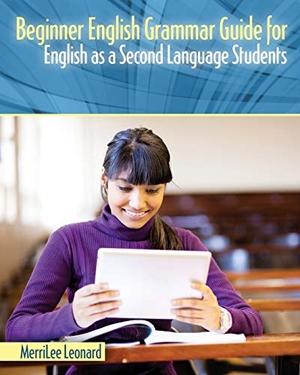 Leonard. Beginner English Grammar Guide for English as a Second Language Students. Kendall Hunt Publishing, 2018.