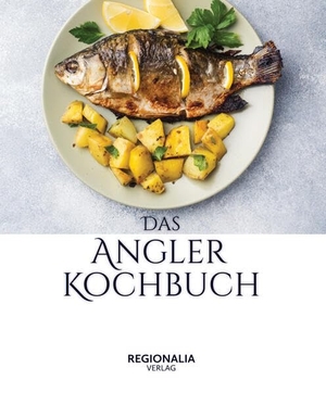 Das Angler Kochbuch - Fisch gesund und schmackhaft zubereiten. Regionalia Verlag, 2023.